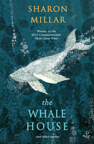 The Whale House and other stories - Sharon Millar