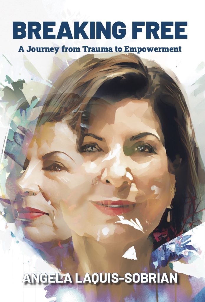 Breaking Free: a Journey from Trauma to Empowerment - Angela Laquis-Sobrian