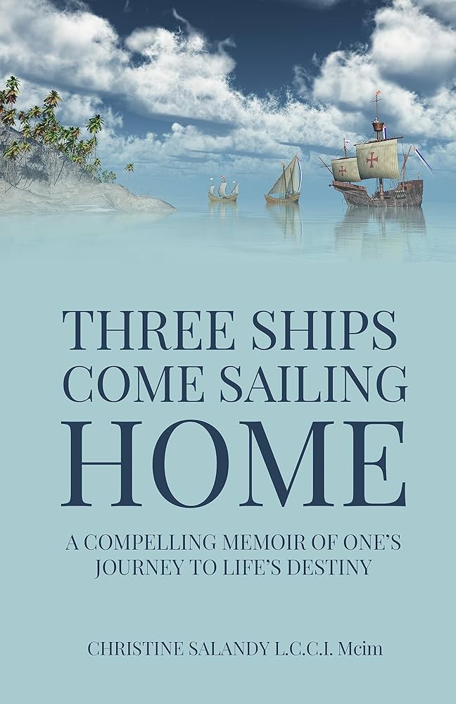 Three Ships Come Sailing Home: A Compelling Memoir of One’s Journey to Life’s Destiny - Christine Salandy