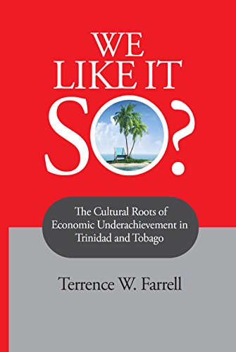 We Like It So? The Cultural Roots of Economic Underachievement in Trinidad and Tobago- Terrence W. Farrell