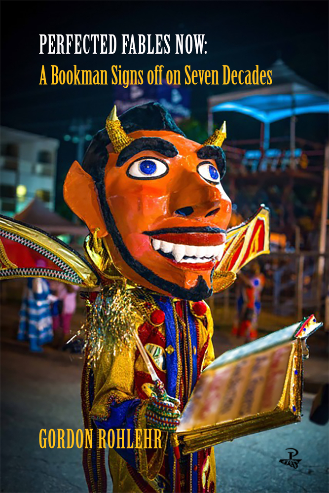 Perfected Fables Now: A Bookman Signs Off on Seven Decades-Gordon Rohlehr