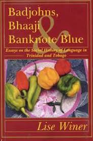 Badjohns, Bhaaji Banknote Blue: Essays on the Social History of Language in Trinidad and Tobago - Lise Winer