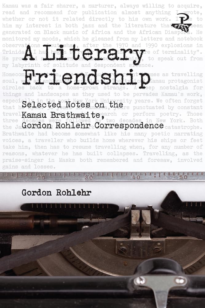 A Literary Friendship: Selected Notes on the Kamau Brathwaite, Gordon Rohlehr Correspondence 
