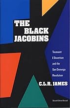 The Black Jacobins Toussaint L'Ouverture and the San Domingo Revolution