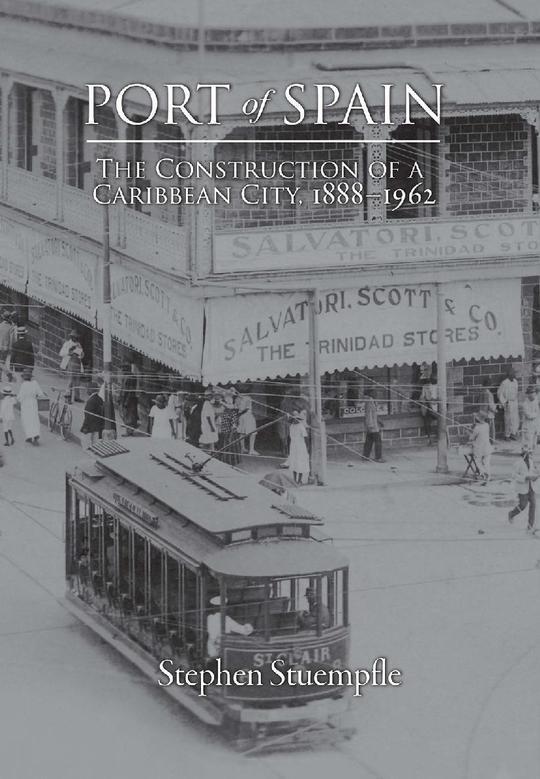 Port of Spain: The Construction of a Caribbean City, 1888-1962-Stephen Stuempfle