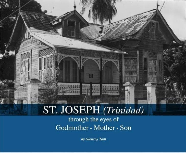 St. Joseph (Trinidad) Through the Eyes of Godmother. Mother. Son- Glenroy Taitt