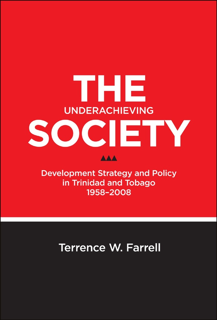 The Underachieving Society: Development Strategy and Policy in T&T 1958-2008
