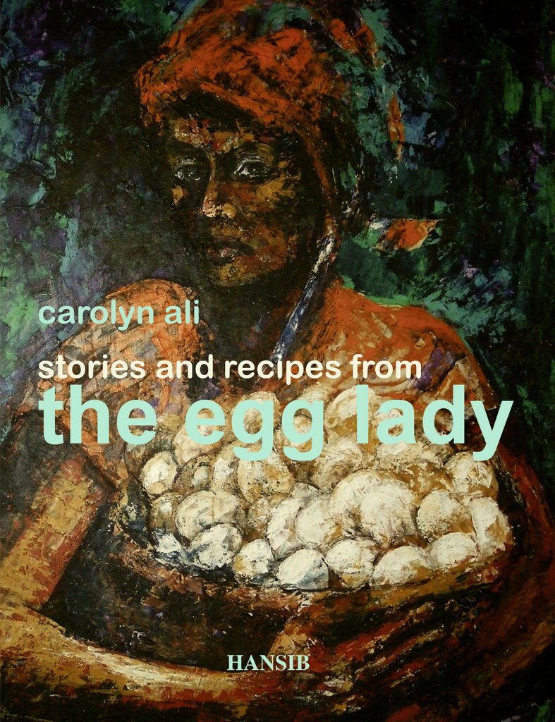 Stories and Recipes from the Egg Lady - Carolyn Ali
