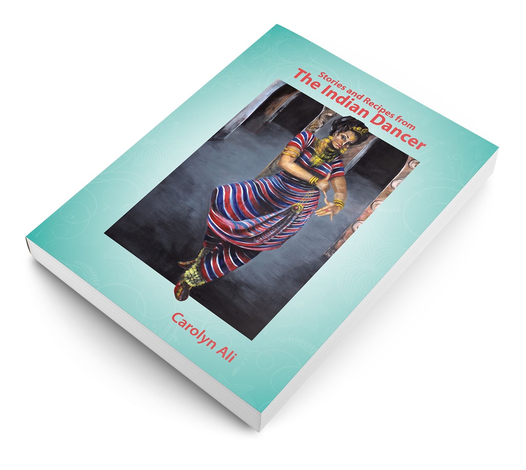 Stories and Recipes from The Indian Dancer - Carolyn Ali