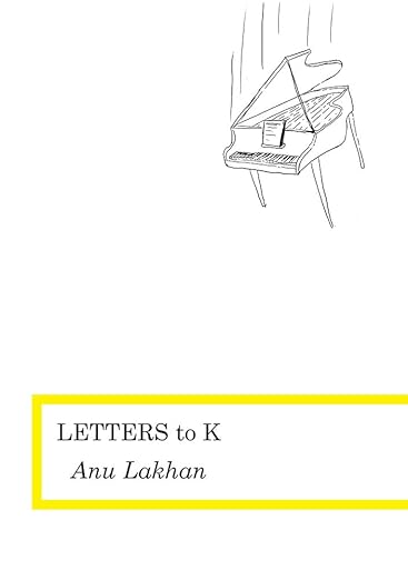 Letters to K - Anu Lakhan