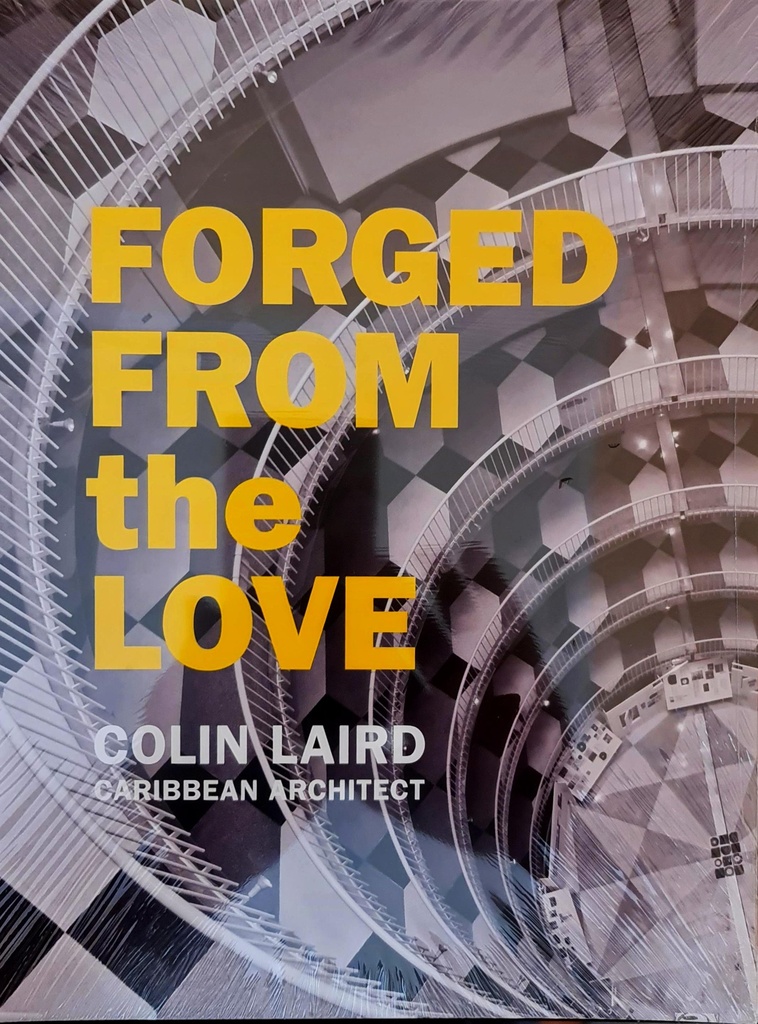Forged From the Love: Colin Laird Caribbean Architect - Robert Clarke