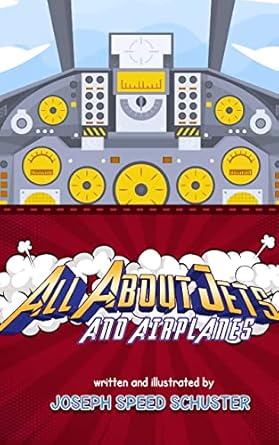 All About Jets And Airplanes - Joseph Speed Schuster