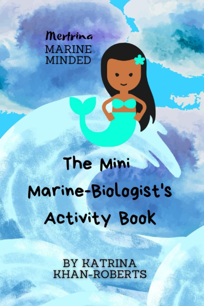Mertrina Marine Minded: The Mini Marine-Biologist's Activity Book - Katrina Khan-Roberts