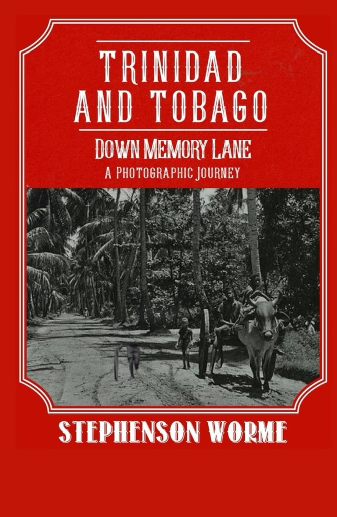 Trinidad and Tobago Down Memory Lane: A Photographic Journey - Stephenson Worme
