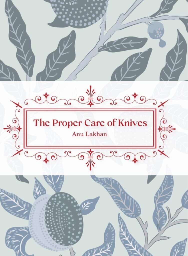 The Proper Care of Knives - Anu Lakhan