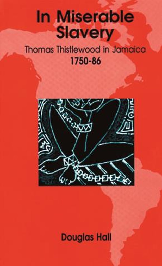 In Miserable Slavery: Thomas Thistlewood in Jamaica 1750-1786 - D. G. Hall (Author), Douglas Hall (Author)