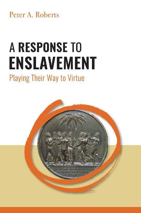 A Response to Enslavement: Playing Their Way to Virtue - Peter A. Roberts
