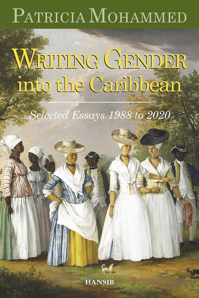 Writing Gender into the Caribbean: Selected Essays 1988-2020 - Patricia Mohammed 