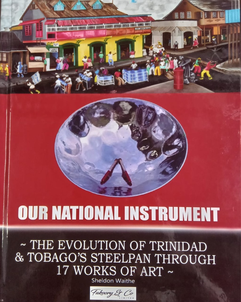 Our National Instrument - The evolution of Trinidad and Tobago's steelpan through 17 works of art - Sheldon Waithe