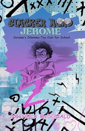 Slacker Nerd Jerome: Jerome’s Dilemma: Too Cool for School - Nichola McDonald