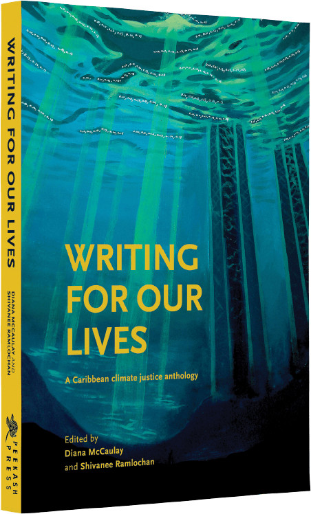 Writing For Our Lives - edited by Diana McCaulay and Shivanee Ramlochan