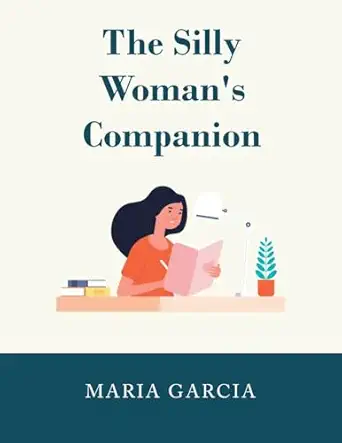 The Silly Women Companion - Maria Garcia