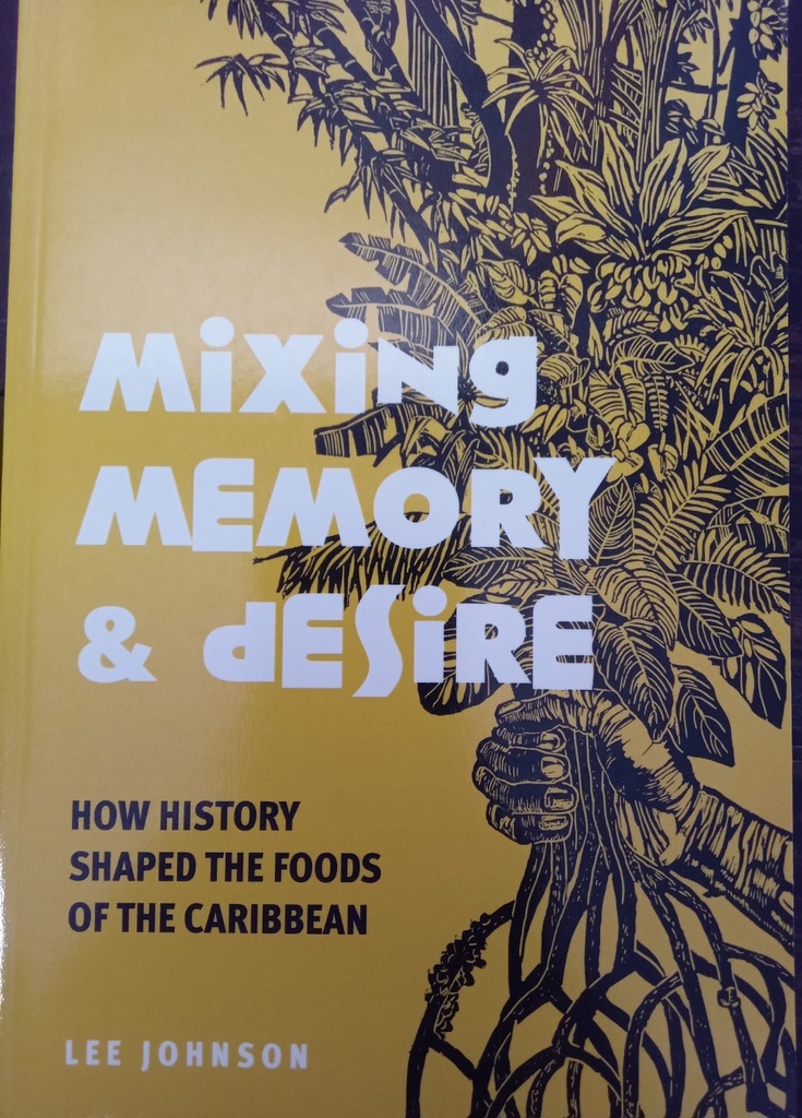 Mixing Memory and Desire: How History Shaped Foods of the Caribbean -  Lee Johnson