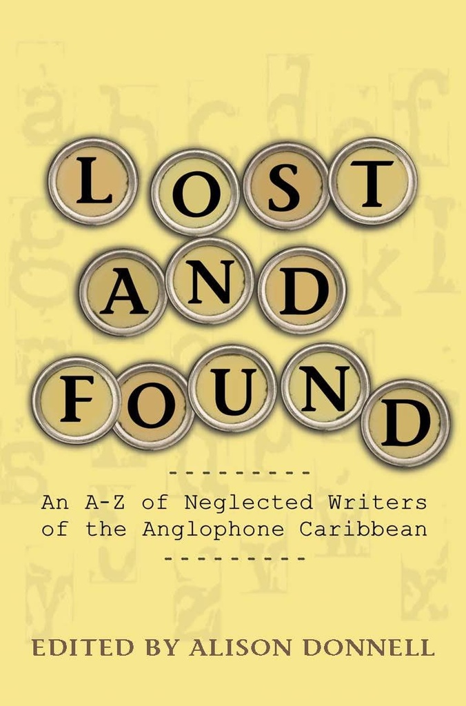 Lost and Found: An A-Z of Neglected Writers of the Anglophone Caribbean - Alison Donnell