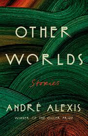 Other Worlds - Andre Alexis