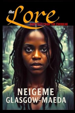 The Lore: a Dark Caribbean Anthology Series - N.Glasglow Maeda