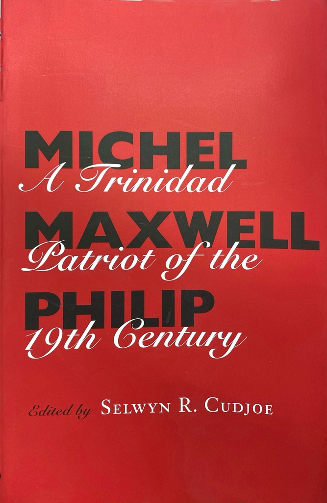 Michel Maxwell Phillip: A Trinidad Patriot of the 19th Century - Selwyn Cudjoe