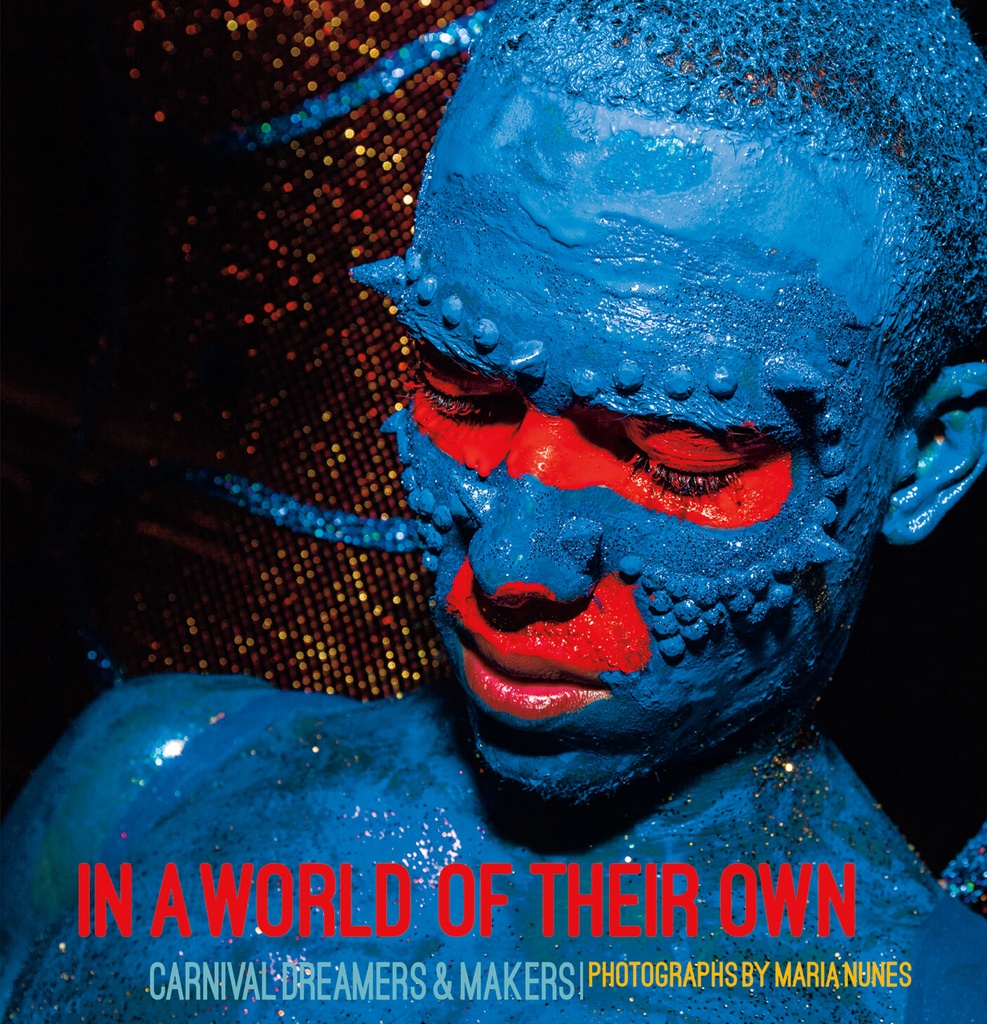 In a World of Their Own: Carnival Dreamers & Makers - Photographs by Maria Nunes 