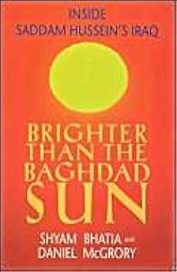 Brighter than the Baghdad Sun - Shyam Bhatia and Daniel McGrory