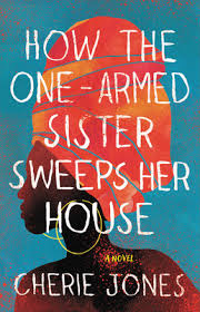 How the One-Armed Sister Sweeps Her House - Cherie Jones