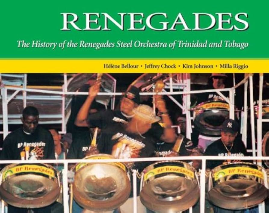 Renegades - The History of the Renegades Steel Orchestra of TT