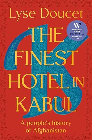 The Finest Hotel in Kabul: A People's History of Afghanistan - Lyse Doucet 