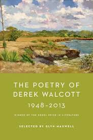 The Poetry of Derek Walcott 1948 - 2013- Selected by Glyn Maxwell