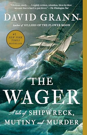 The Wager: A Tale of Shipwreck, Mutiny and Murder - David Grann