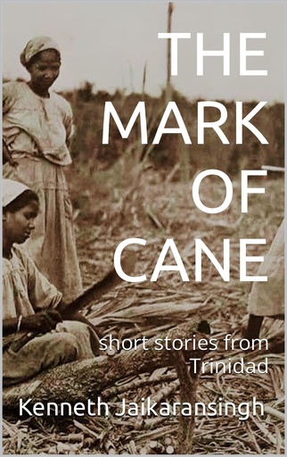 The Mark of Cane : Short Stories from Trinidad (p/b) - Kenneth Jaikaransingh