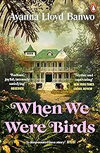When We Were Birds - Ayana Lloyd Banwo 