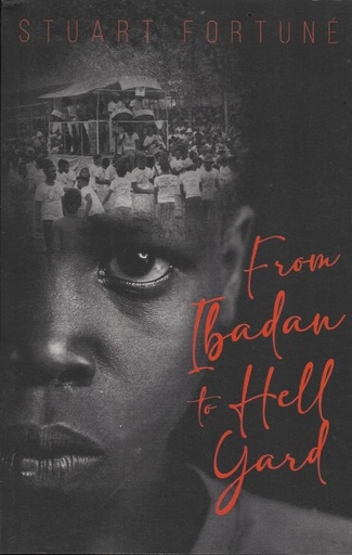 From Ibadan to Hell Yard - Stuart W. Ramon Fortuné