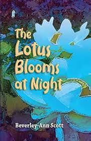 The Lotus Blooms At Night - Beverley-Ann Scott