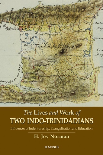 The Lives and Work of TWO INDO-TRINIDADIANS: Influences of Indentureship, Evangelisation and Education: H. Joy Norman