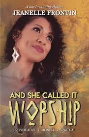 And She Called It Worship - Jeanelle Frontin