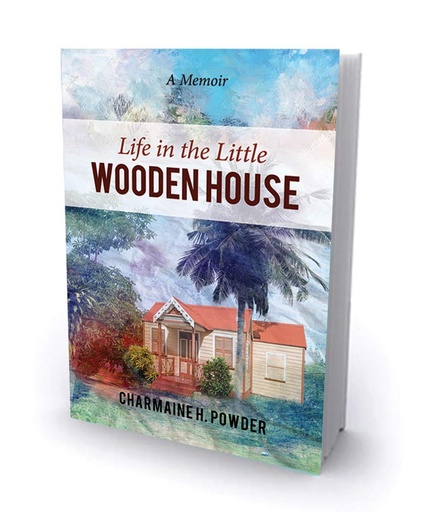 Life in the Little Wooden House - Charmaine H. Powder