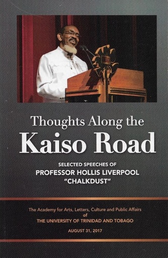 Thoughts along the Kaiso Road: Selected speeches of Professor Hollis Liverpool "Chalkdust" - Hollis Liverpool