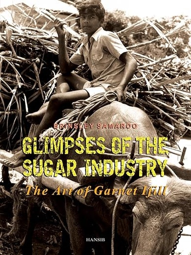 [3440] Glimpses of the Sugar Industry : The Art of Garnet Ifill