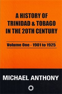 A History of Trinidad & Tobago in the 20th Century Vol 1 - Michael Anthony