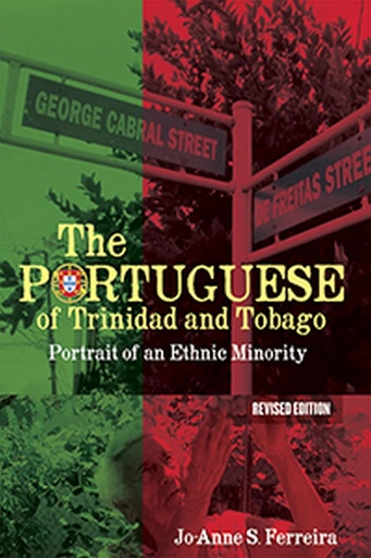 The Portuguese of Trinidad and Tobago: Portrait of an Ethnic Minority - Jo-Anne S. Ferreira