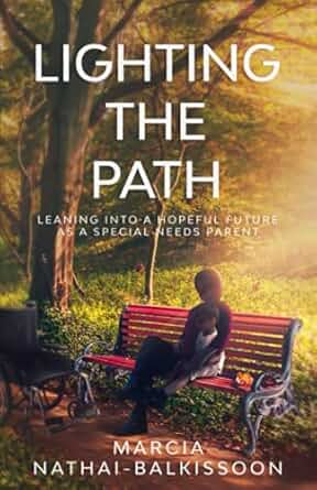 Lighting the Path: Leaning into a Hopeful Future As a Special Needs Parent (p/b) - Marcia Nathai-Balkissoon